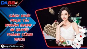 Cách Khôi Phục Tài Khoản Da88 | Bí Quyết Thành Công 100%